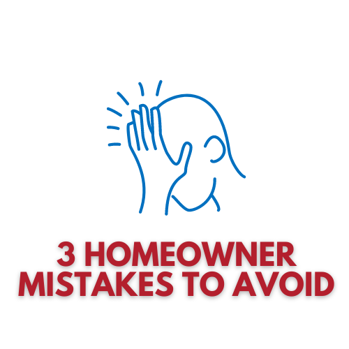 3 Mistakes Homeowners Make