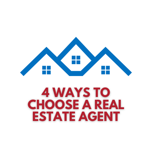 Top 4 Ways to Choose a Real Estate Agent